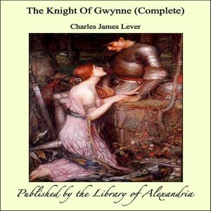 Cover of the book The Knight Of Gwynne (Complete) by William G. Allen