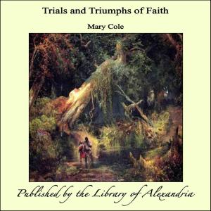 Cover of the book Trials and Triumphs of Faith by William Henry Giles Kingston