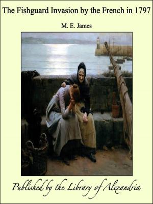 Cover of the book The Fishguard Invasion by the French in 1797 by Vicente Blasco Ibáñez