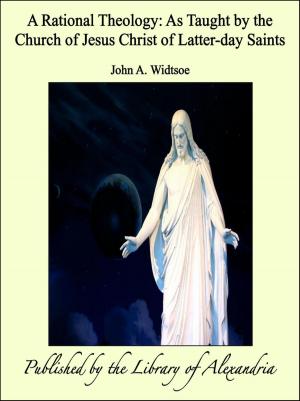 Cover of the book A Rational Theology: As Taught by the Church of Jesus Christ of Latter-day Saints by F. G. Wheeler