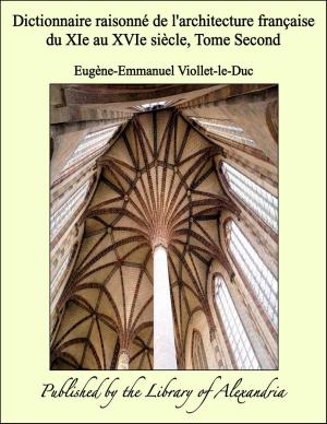Cover of the book Dictionnaire raisonné de l'architecture française du XIe au XVIe siècle, Tome Second by Upton Sinclair