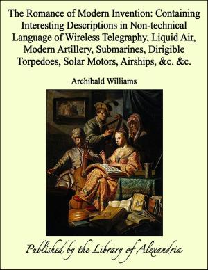 Cover of the book The Romance of Modern Invention: Containing Interesting Descriptions in Non-technical Language of Wireless Telegraphy, Liquid Air, Modern Artillery, Submarines, Dirigible Torpedoes, Solar Motors, Airships, &c. &c. by Angela Brazil