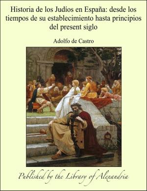 Cover of the book Historia de los Judíos en España: desde los tiempos de su establecimiento hasta principios del present siglo by Johannes Scotus