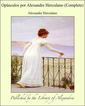 bigCover of the book Opúsculos por Alexandre Herculano (Complete) by 
