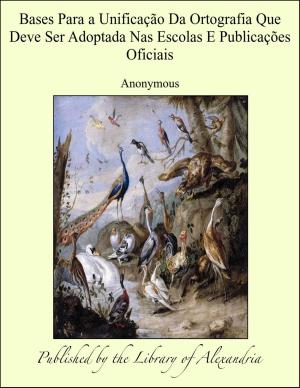 Cover of the book Bases Para a Unificação Da Ortografia Que Deve Ser Adoptada Nas Escolas E Publicações Oficiais by William Henry Giles Kingston