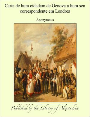 Cover of the book Carta de hum cidadam de Genova a hum seu correspondente em Londres by Anonymous