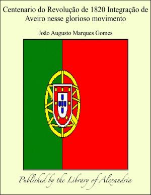Book cover of Centenario do Revolução de 1820 Integração de Aveiro nesse glorioso movimento