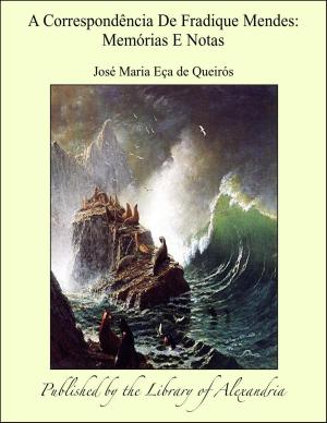Cover of the book A Correspondência De Fradique Mendes: Memórias E Notas by Anonymous