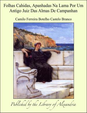 Cover of the book Folhas Cahidas, Apanhadas Na Lama Por Um Antigo Juiz Das Almas De Campanhan by Thomas Crosby