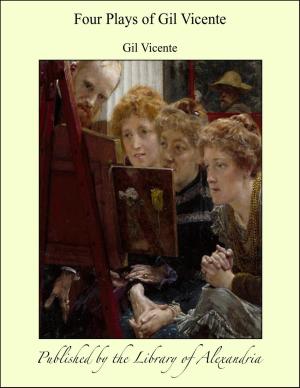 Cover of the book Four Plays of Gil Vicente by William Wynn Wescott