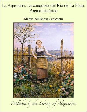 bigCover of the book La Argentina: La conquista del Rio de La Plata. Poema histórico by 