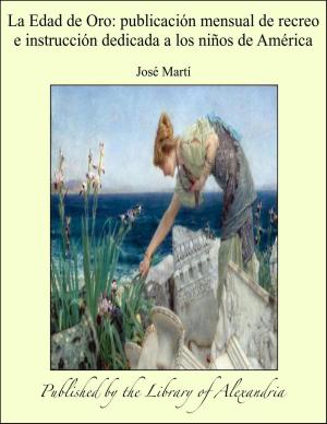 Cover of the book La Edad de Oro: publicación mensual de recreo e instrucción dedicada a los niños de América by Eliza Burt Gamble