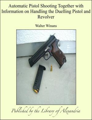 Book cover of Automatic Pistol Shooting Together with Information on Handling the Duelling Pistol and Revolver
