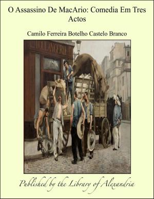 Cover of the book O Assassino De MacArio: Comedia Em Tres Actos by Charles John Samuel Thompson