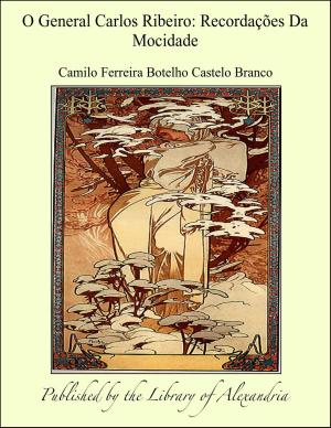 Cover of the book O General Carlos Ribeiro: Recordações Da Mocidade by Johann Georg Zimmermann