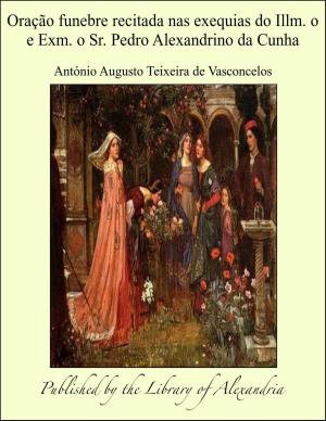 Cover of the book Oração funebre recitada nas exequias do Illm. o e Exm. o Sr. Pedro Alexandrino da Cunha by Georg Ebers