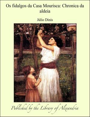 Cover of the book Os fidalgos da Casa Mourisca: Chronica da aldeia by William Shakespeare