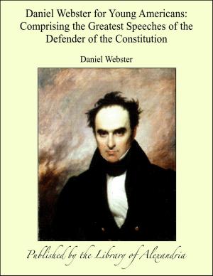 Book cover of Daniel Webster for Young Americans: Comprising the Greatest Speeches of the Defender of the Constitution