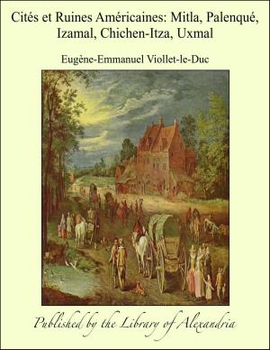 Cover of the book Cités et Ruines Américaines: Mitla, Palenqué, Izamal, Chichen-Itza, Uxmal by Virginia Watson