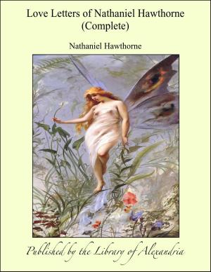 Cover of the book Love Letters of Nathaniel Hawthorne (Complete) by Krishnakant