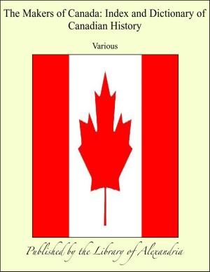 Cover of the book The Makers of Canada: Index and Dictionary of Canadian History by Geoffrey Egerton-Warburton