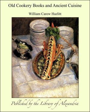 Cover of the book Old Cookery Books and Ancient Cuisine by Mrs. Humphry Ward