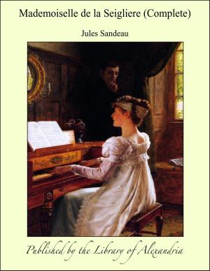 Cover of the book Mademoiselle de la Seigliere (Complete) by J. W. Robertson Scott
