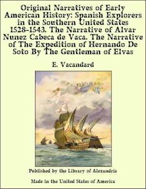 Book cover of Original Narratives of Early American History: Spanish Explorers in the Southern United States 1528-1543. The Narrative of Alvar Nunez Cabeca de Vaca. The Narrative of The Expedition of Hernando De Soto By The Gentleman of Elvas