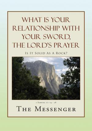 Cover of the book What Is Your Relationship with Your Sword, the Lord's Prayer by Blessing M. Douglas