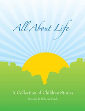 Cover of the book All About Life: a Collection of Children Stories by Thomas Kiske