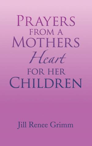 Cover of the book Prayers from a Mothers Heart for Her Children by Joyce Mae