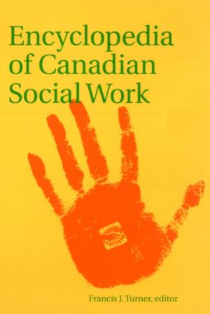 Cover of the book Encyclopedia of Canadian Social Work by Janice Stein, David Robertson Cameron, John Ibbitson, Will Kymlicka, John Meisel, Haroon Siddiqui, Michael Valpy
