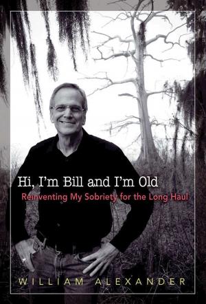Cover of the book Hi I'm Bill and I'm Old by Bill P.