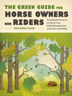 Cover of the book The Green Guide for Horse Owners and Riders by Anne Larkin Hansen, Mike Severson, Dennis L. Waterman