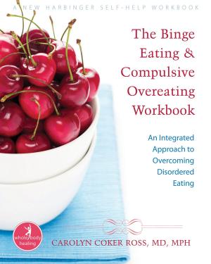 Cover of the book The Binge Eating and Compulsive Overeating Workbook by Darryl Bailey