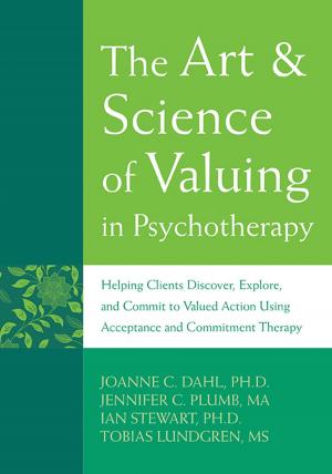 Cover of the book The Art and Science of Valuing in Psychotherapy by Sand C. Chang, PhD, Anneliese A. Singh, PhD, LPC, lore m. dickey, PhD
