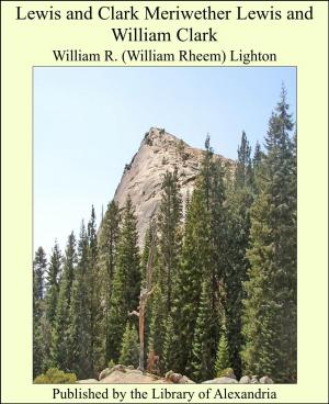Cover of the book Lewis and Clark: MeriweTher Lewis and William Clark by James Fullarton Muirhead