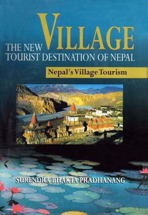 Cover of the book Villagethe New Tourist Destination of Nepal by Lok Raj Baral