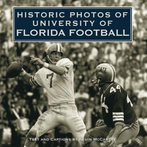 Cover of the book Historic Photos of University of Florida Football by Victoria Dolby Toews, M.P.H., Jack Challem, Victoria Dolby Toews
