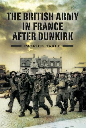 Cover of the book The British Army in France After Dunkirk by Paul  McCue