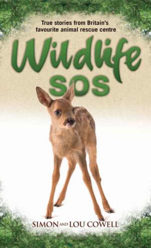 Cover of the book Wildlife SOS - True Stories from Britain's Favourite Animal Rescue Centre by Tony Sanchez