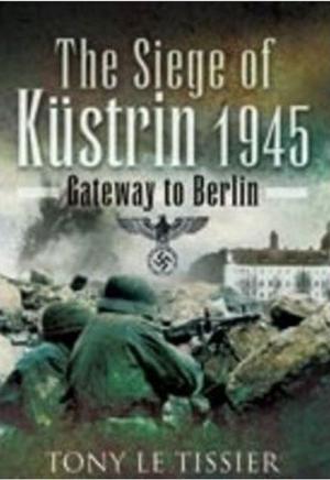 Cover of the book Siege of Kustrin 1945 by Stephen Wade