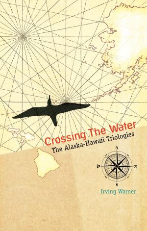 bigCover of the book Crossing the Water: The Alaska-Hawaii Trilogies by 