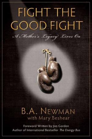 Book cover of Fight The Good Fight - A Mother's Legacy Lives On