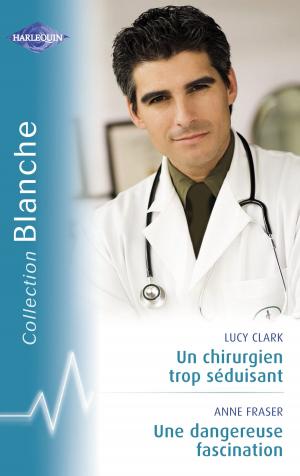 Book cover of Un chirurgien trop séduisant - Une dangereuse fascination (Harlequin Blanche)