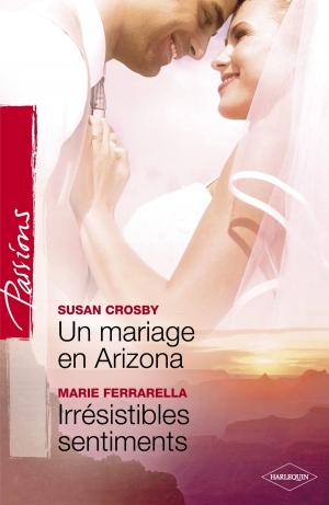 Book cover of Un mariage en Arizona - Irrésistibles sentiments (Harlequin Passions)