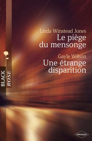 Book cover of Le piège du mensonge - Une étrange disparition (Harlequin Black Rose)