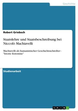 Cover of the book Staatslehre und Staatsbeschreibung bei Niccolò Machiavelli by Timo Grünbacher