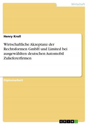 Cover of the book Wirtschaftliche Akzeptanz der Rechtsformen GmbH und Limited bei ausgewählten deutschen Automobil Zuliefererfirmen by Friederike Schubert