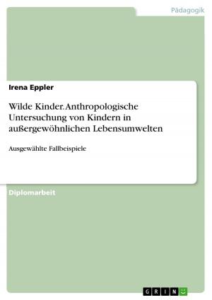 Cover of the book Wilde Kinder. Anthropologische Untersuchung von Kindern in außergewöhnlichen Lebensumwelten by Timo Dersch